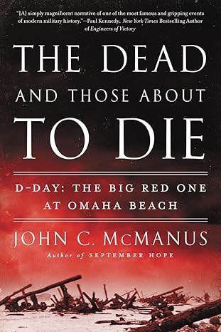 Cover fo The Dead and Those About to Die: D-Day: The Big Red One at Omaha Beach by John C. McManus