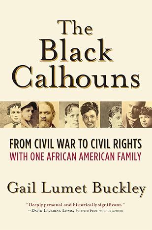 Cover of The Black Calhouns: From Civil War to Civil Rights with One African American Family by Gail Lumet Buckley