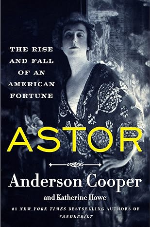 Cover of Astor: The Rise and Fall of an American Fortune by Anderson Cooper