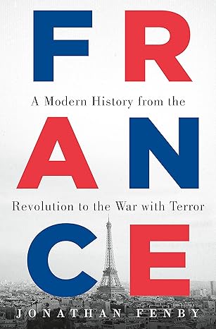 Cover of France: A Modern History from the Revolution to the War with Terror by Jonathan Fenby