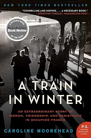 Cover of A Train in Winter: An Extraordinary Story of Women, Friendship, and Resistance in Occupied France by Caroline Moorehead