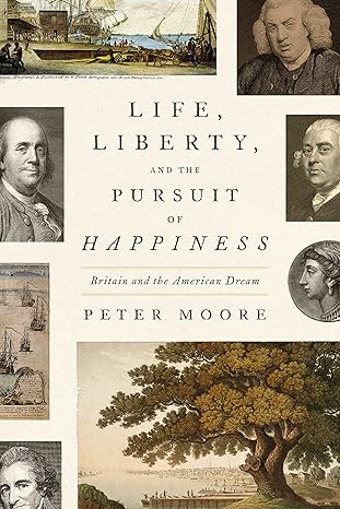 Cover of Life, Liberty, and the Pursuit of Happiness: Britain and the American Dream by Peter Moore